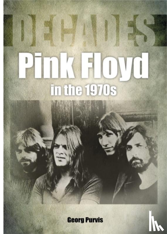 Purvis, George - Pink Floyd in the 1970s (Decades)