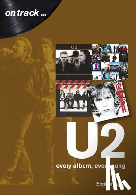 Lyng, Eoghan - U2: Every Album, Every Song