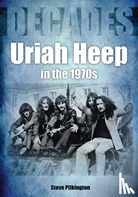 Pilkington, Steve - Uriah Heep In The 1970s