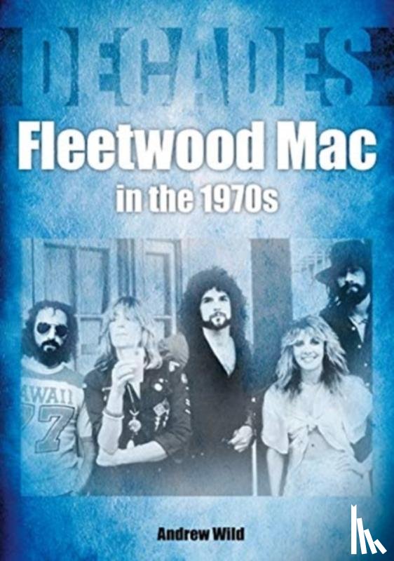 Wild, Andrew - Fleetwood Mac In The 1970s