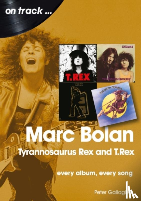 Gallagher, Peter - Marc Bolan: Tyrannosaurus Rex and T.Rex