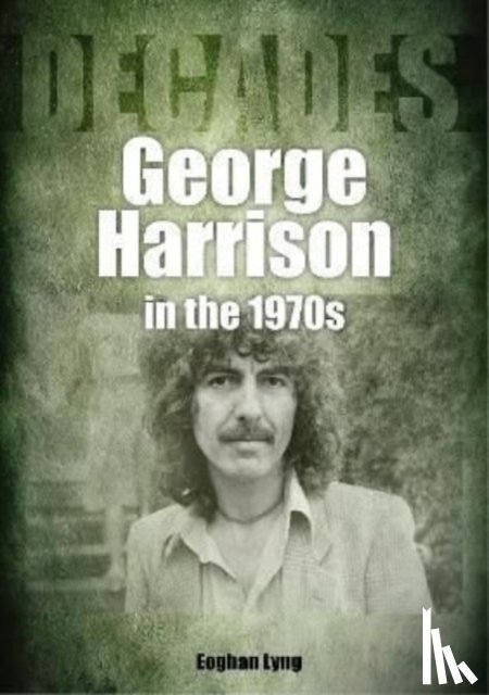 Lyng, Eoghan - George Harrison in the 1970s
