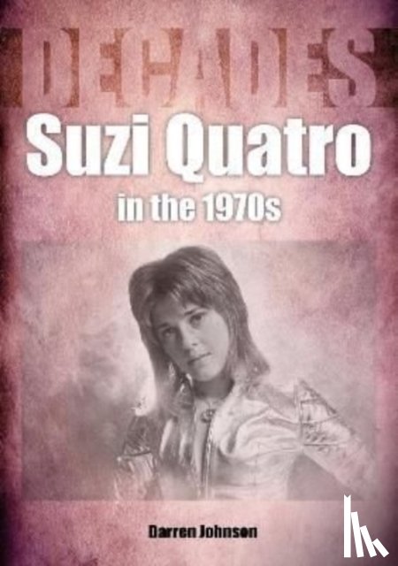 Johnson, Darren - Suzi Quatro in the 1970s (Decades)