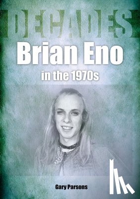 Parsons, Gary - Brian Eno in the 1970s