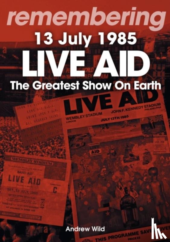Wild, Andrew - Live Aid - The Greatest Show On Earth