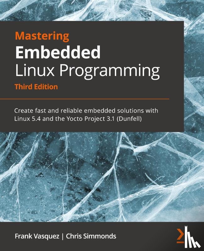 Vasquez, Frank, Simmonds, Chris - Mastering Embedded Linux Programming