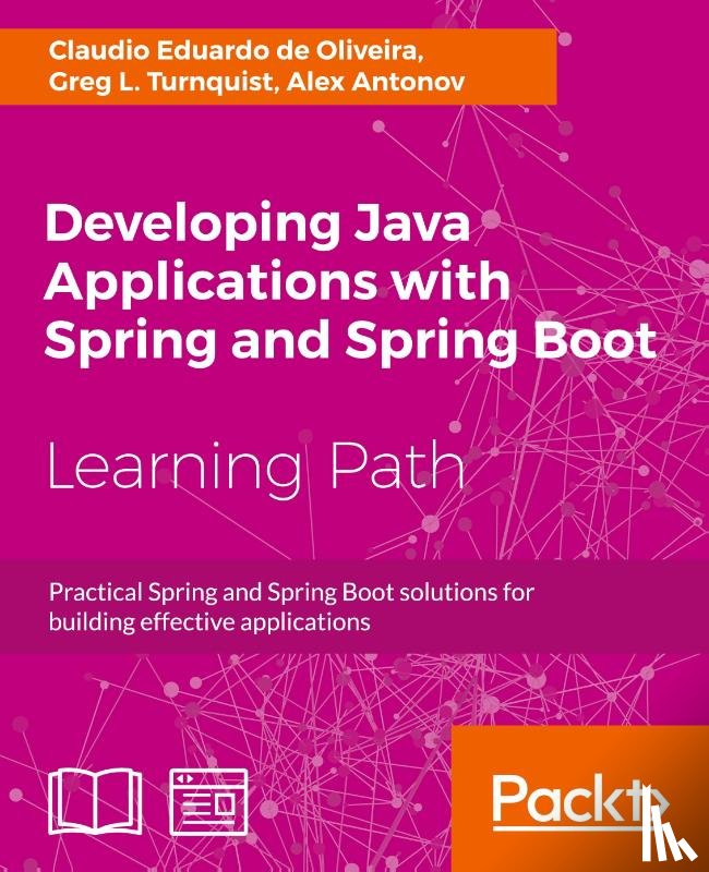 Oliveira, Claudio Eduardo de, Turnquist, Greg L., Antonov, Alex - Developing Java Applications with Spring and Spring Boot