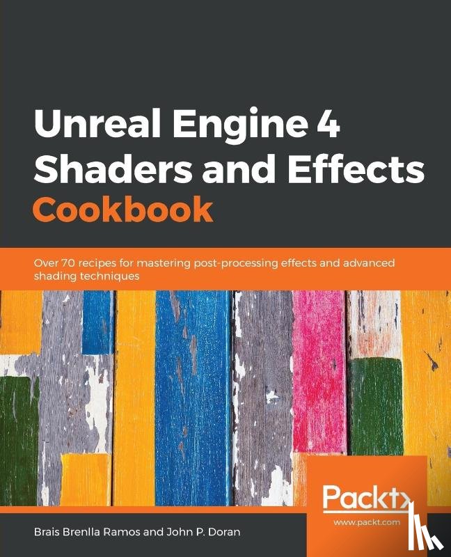 Brenlla Ramos, Brais, P. Doran, John - Unreal Engine 4 Shaders and Effects Cookbook