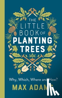 Adams, Max - The Little Book of Planting Trees
