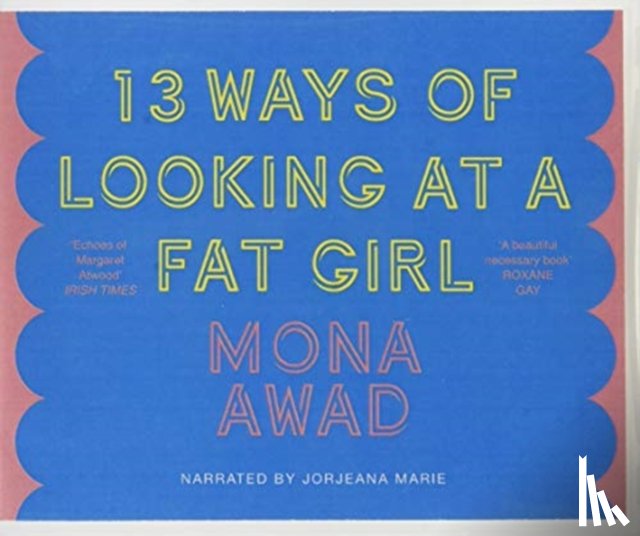 Mona Awad - 13 Ways of Looking at a Fat Girl