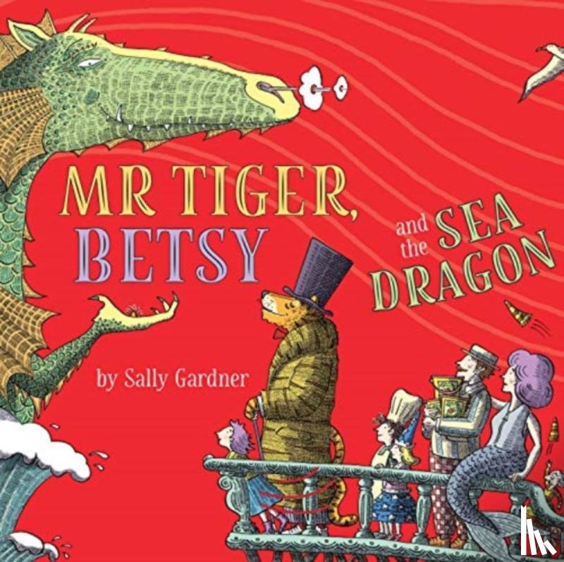 Gardner, Sally - Mr Tiger, Betsy and the Sea Dragon