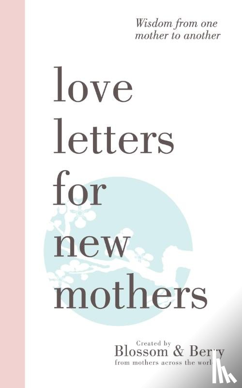 Berry, Gayle - Love Letters For New Mothers: Wisdom from one mother to another
