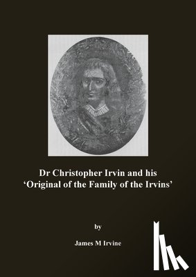 Irvine, James M - Dr Christopher Irvin and his 'Original of the Family of the Irvins'
