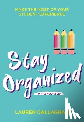 Callaghan, Lauren - Stay Organized While You Study