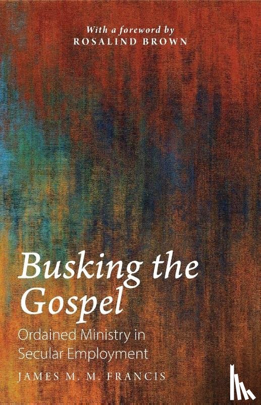 Francis, James M. M. - Busking the Gospel