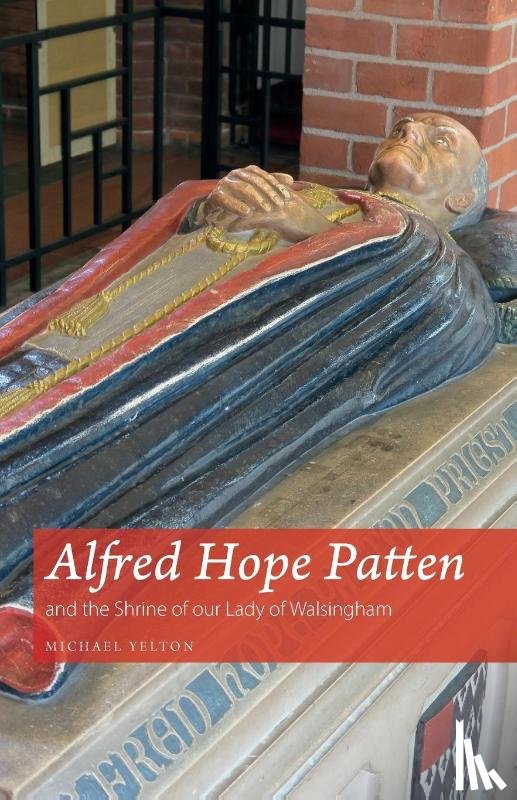 Yelton, Michael - Alfred Hope Patten and the Shrine of our Lady of Walsingham
