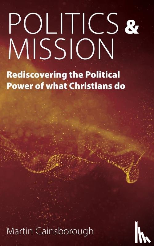 Gainsborough, Martin - Politics & Mission