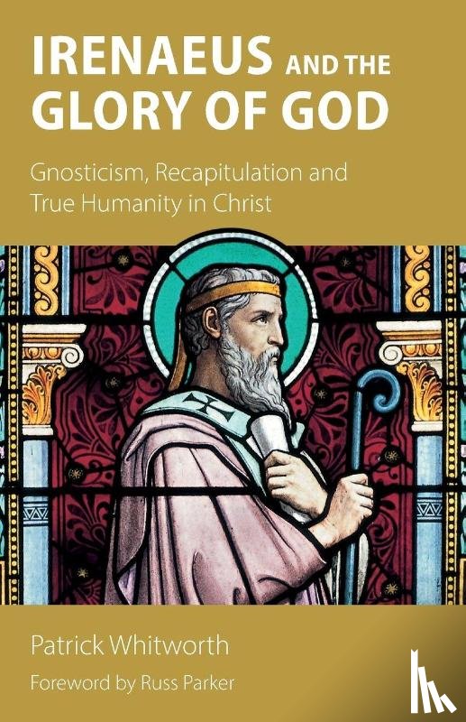 Whitworth, Patrick - Irenaeus and the Glory of God