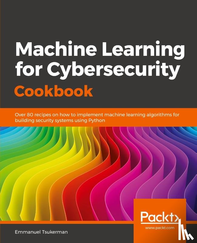 Tsukerman, Emmanuel - Machine Learning for Cybersecurity Cookbook
