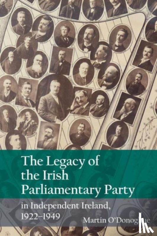 O'Donoghue, Martin - The Legacy of the Irish Parliamentary Party in Independent Ireland, 1922-1949