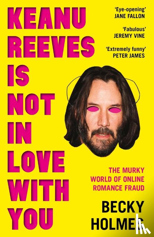 Holmes, Becky - Keanu Reeves Is Not In Love With You