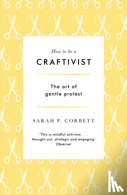 Corbett, Sarah P. - How to be a Craftivist