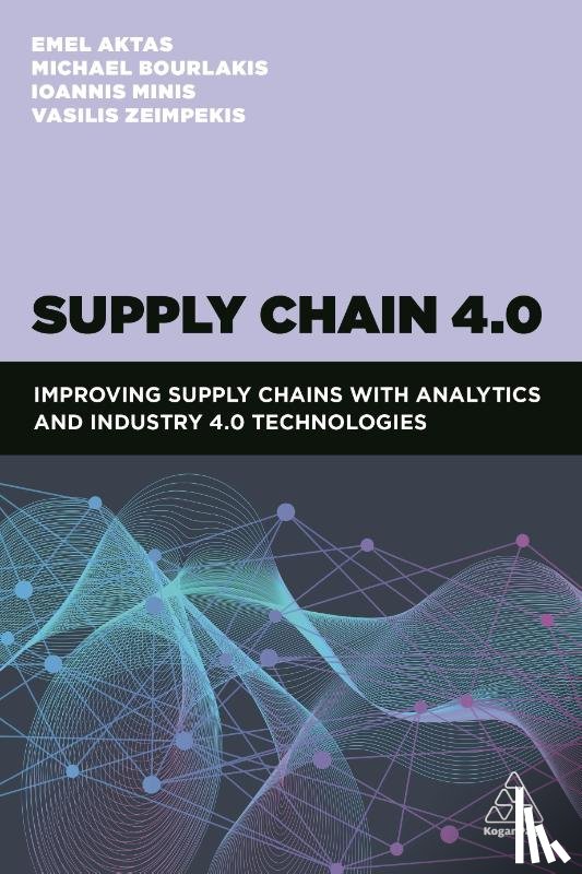 Aktas, Dr Emel, Bourlakis, Professor Michael, Minis, Ioannis, Zeimpekis, Vasileios - Supply Chain 4.0