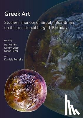  - Greek Art in Motion: Studies in honour of Sir John Boardman on the occasion of his 90th Birthday