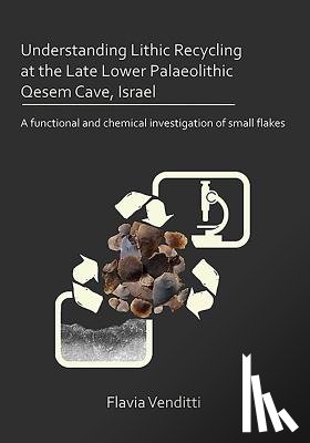 Venditti, Flavia - Understanding Lithic Recycling at the Late Lower Palaeolithic Qesem Cave, Israel