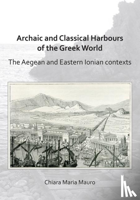 Mauro, Chiara Maria - Archaic and Classical Harbours of the Greek World