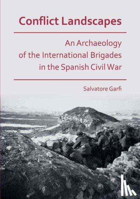 Garfi, Salvatore - Conflict Landscapes: An Archaeology of the International Brigades in the Spanish Civil War