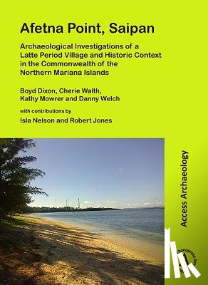 Dixon, Boyd, Walth, Cherie, Mowrer, Kathy, Welch, Danny - Afetna Point, Saipan: Archaeological Investigations of a Latte Period Village and Historic Context in the Commonwealth of the Northern Mariana Islands