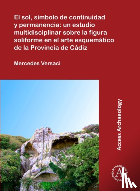 Versaci, Mercedes - El sol, simbolo de continuidad y permanencia: un estudio multidisciplinar sobre la figura soliforme en el arte esquematico de la Provincia de Cadiz