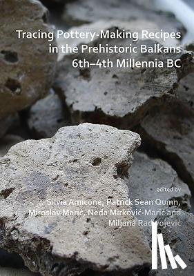  - Tracing Pottery-Making Recipes in the Prehistoric Balkans 6th–4th Millennia BC