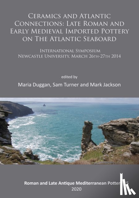  - Ceramics and Atlantic Connections: Late Roman and Early Medieval Imported Pottery on the Atlantic Seaboard