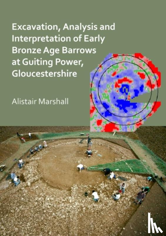 Marshall, Alistair - Excavation, Analysis and Interpretation of Early Bronze Age Barrows at Guiting Power, Gloucestershire