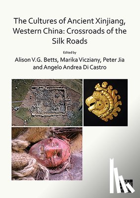  - The Cultures of Ancient Xinjiang, Western China: Crossroads of the Silk Roads