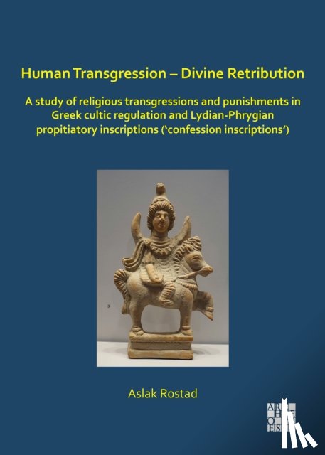Rostad, Aslak (Associate Professor of Classical Studies - Human Transgression – Divine Retribution: A Study of Religious Transgressions and Punishments in Greek Cultic Regulation and Lydian-Phrygian Propitiatory Inscriptions (‘Confession Inscriptions’)