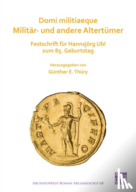 Thury, Gunther E. (Lecturer in Ancient History - Domi militiaeque: Militar- und andere Altertumer