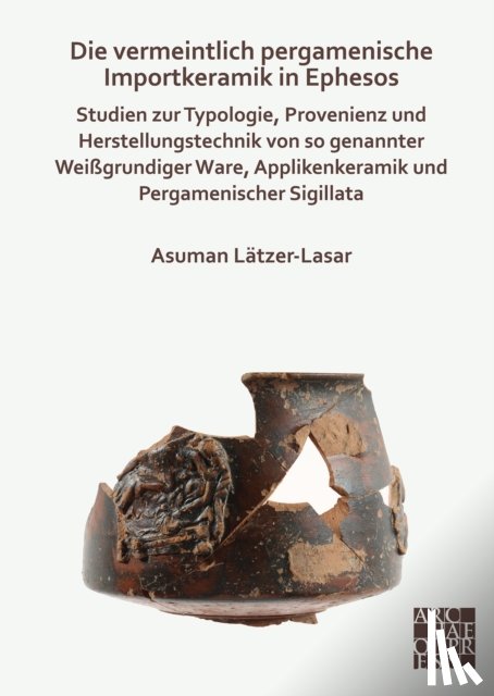 Latzer-Lasar, Asuman - Die vermeintlich pergamenische Importkeramik in Ephesos
