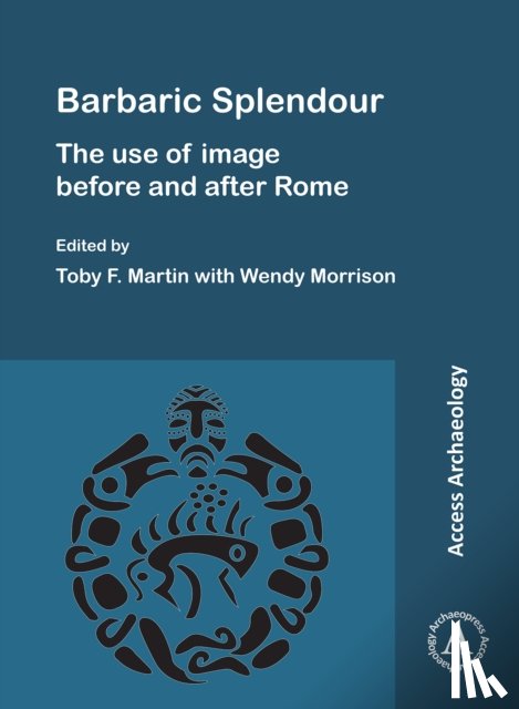  - Barbaric Splendour: The Use of Image Before and After Rome