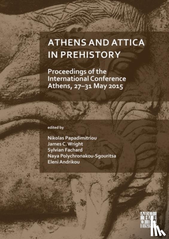  - Athens and Attica in Prehistory: Proceedings of the International Conference, Athens, 27–31 May 2015