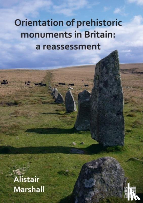Marshall, Alistair - Orientation of Prehistoric Monuments in Britain: A Reassessment