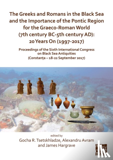  - The Greeks and Romans in the Black Sea and the Importance of the Pontic Region for the Graeco-Roman World (7th century BC-5th century AD): 20 Years On (1997-2017)