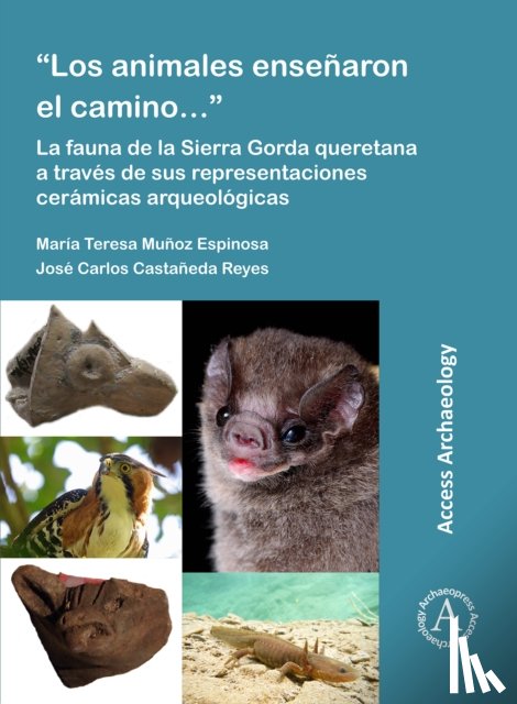 Munoz Espinosa, Maria Teresa (Full Time Professor, Castaneda Reyes, Jose Carlos - “Los animales ensenaron el camino…”: La fauna de la Sierra Gorda queretana a traves de sus representaciones ceramicas arqueologicas