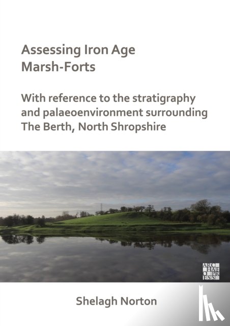 Norton, Shelagh - Assessing Iron Age Marsh-Forts