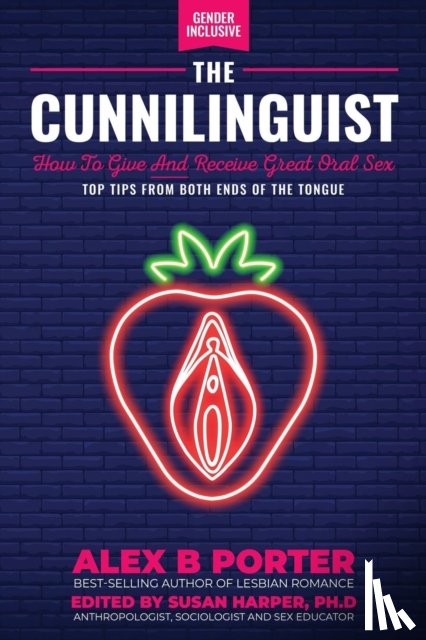 Porter, Alex B - The Cunnilinguist: How To Give And Receive Great Oral Sex