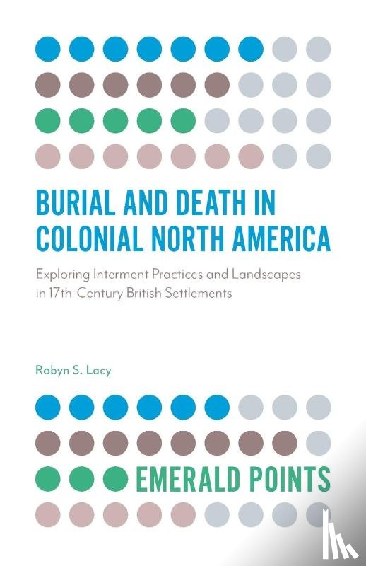 Lacy, Robyn S. - Burial and Death in Colonial North America