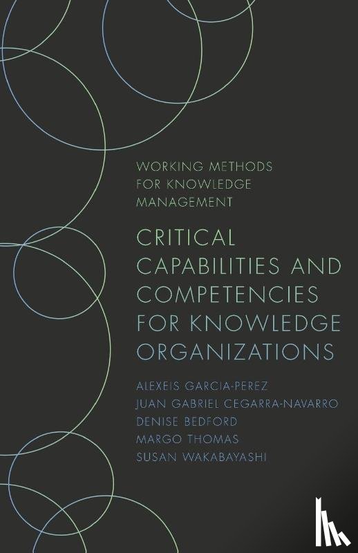 Cegarra-Navarro, Juan Gabriel (Technical University of Cartagena, Bedford, Denise (Georgetown University, Thomas, Margo (Women’s Economic Imperative, Wakabayashi, Susan (Independent Scholar - Critical Capabilities and Competencies for Knowledge Organizations