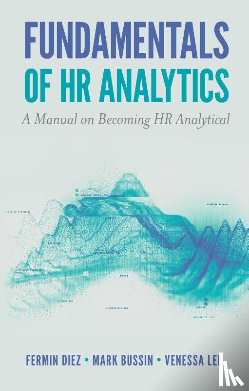 Diez, Fermin (Singapore Management University, Bussin, Mark (21st Century Pay Solutions, Lee, Venessa (United Overseas Bank - Fundamentals of HR Analytics